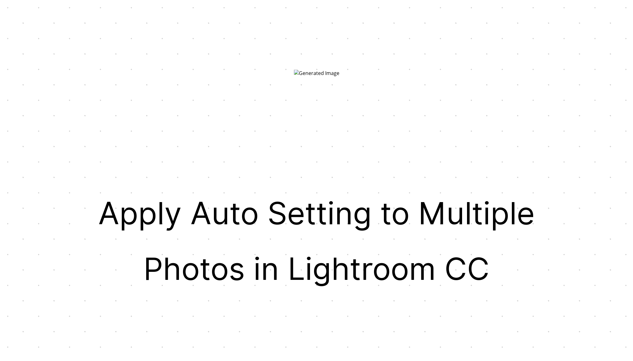 Apply Auto Setting To Multiple Photos In Lightroom CC CodeGregg Minneapolis Web Developer apply-auto-setting-to-multiple-photos-in-lightroom-cc-codegregg-minneapolis-web-developer